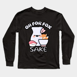 Oh for Fox Sake Funny Sake Puns Long Sleeve T-Shirt